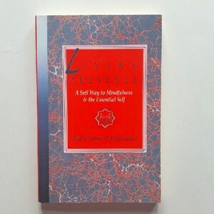 Living Presence: A Sufi Way to Mindfulness & the Essential Self